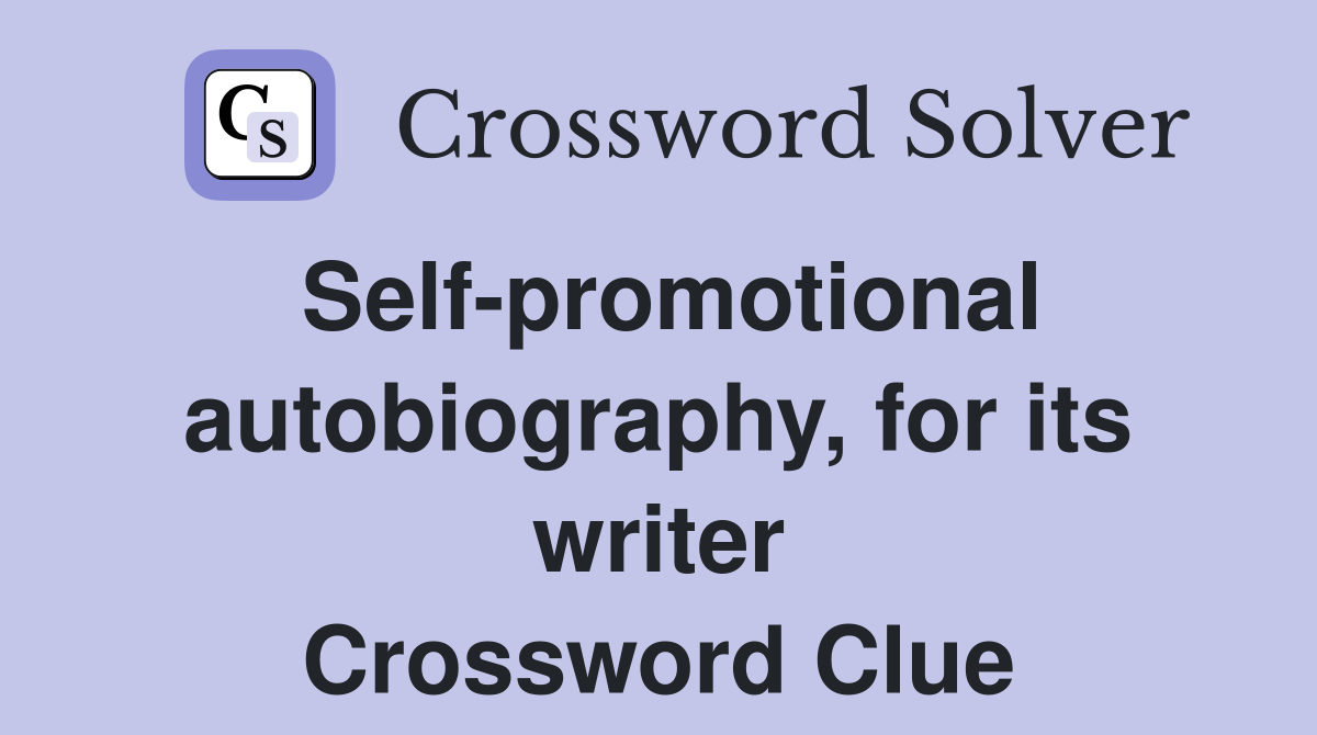 Self-promotional autobiography, for its writer Crossword Clue