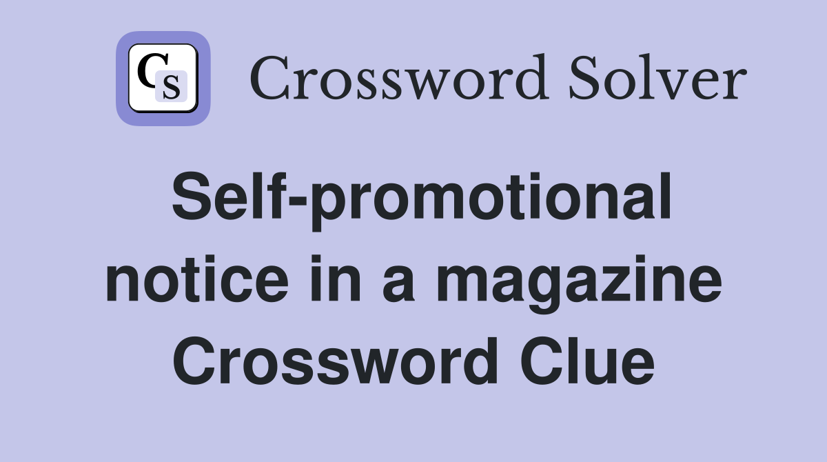 Self-promotional notice in a magazine Crossword Clue