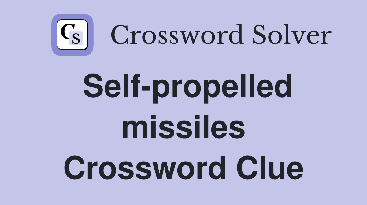 Self-propelled missiles Crossword Clue