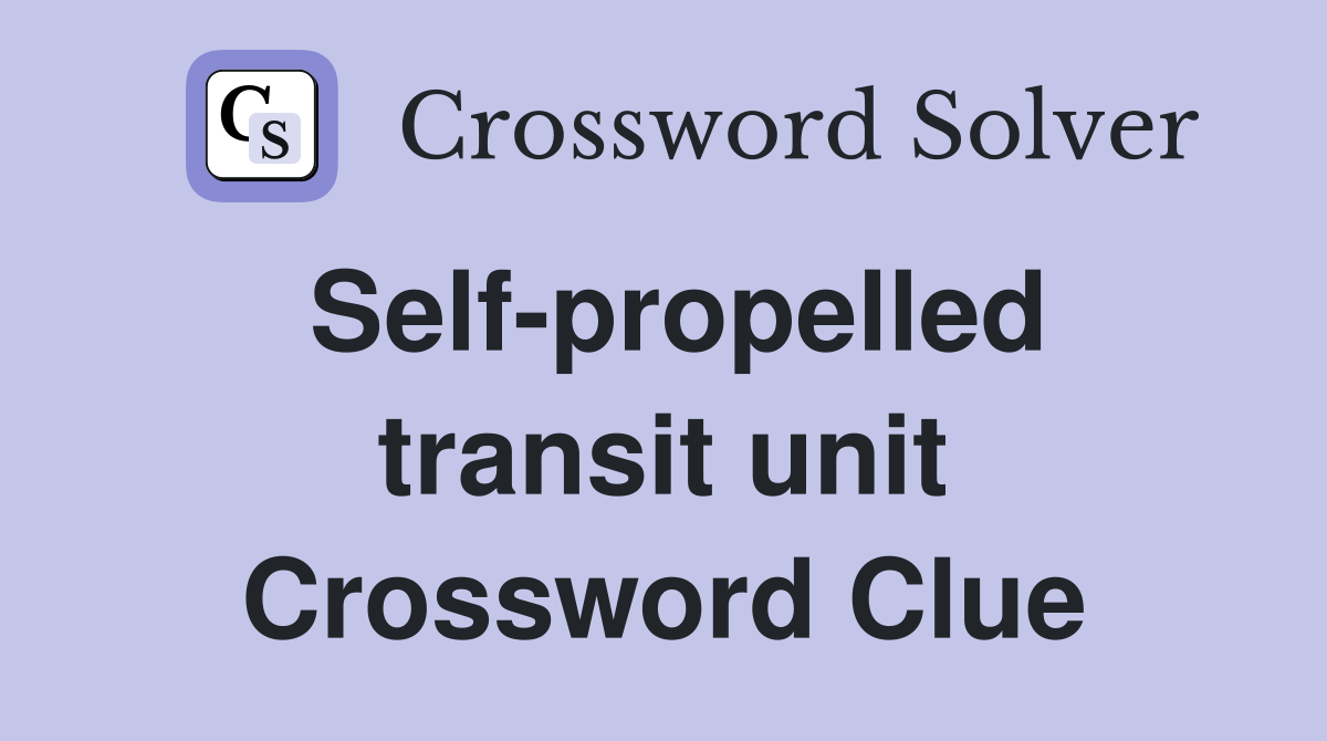 Self-propelled transit unit Crossword Clue