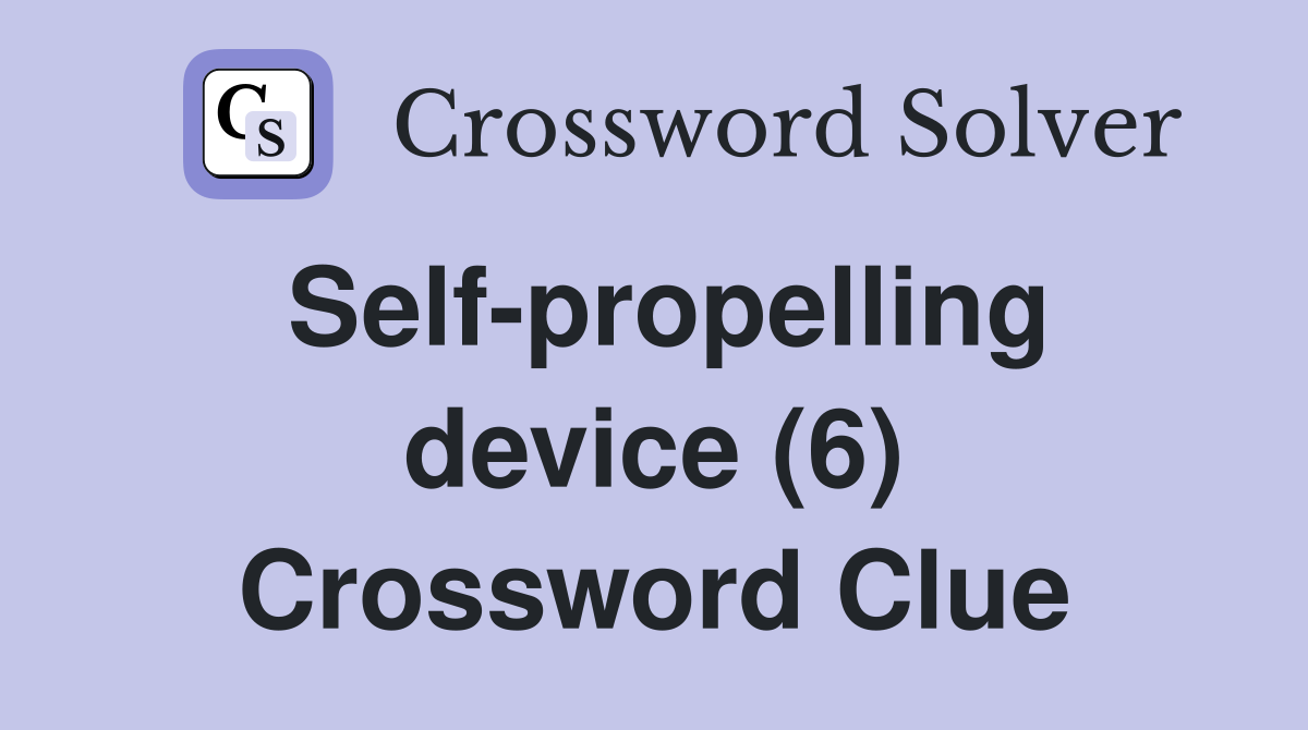 Self-propelling device (6) Crossword Clue
