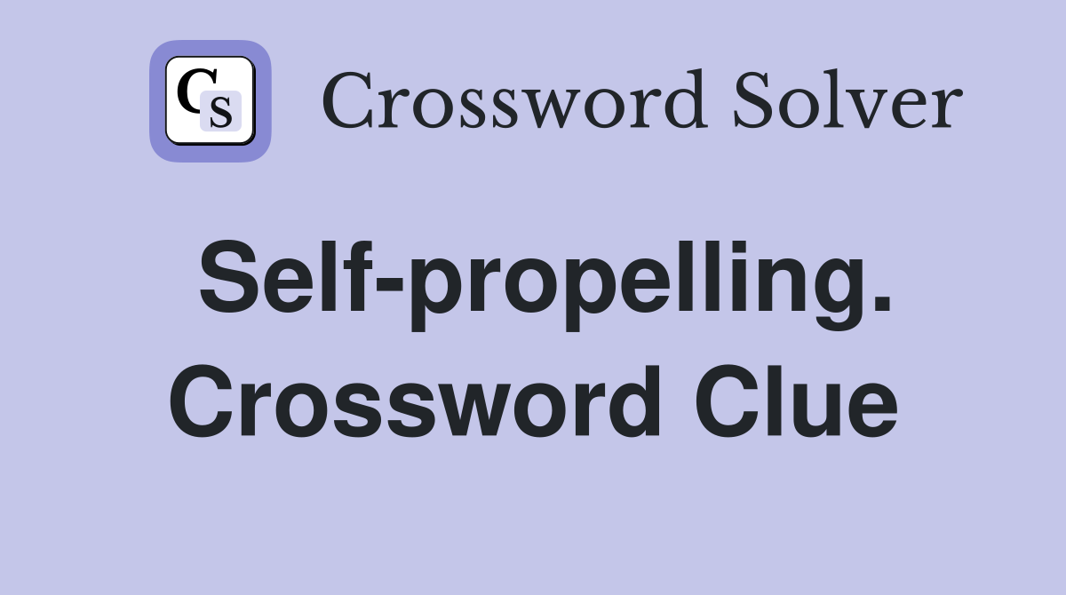 Self-propelling. Crossword Clue