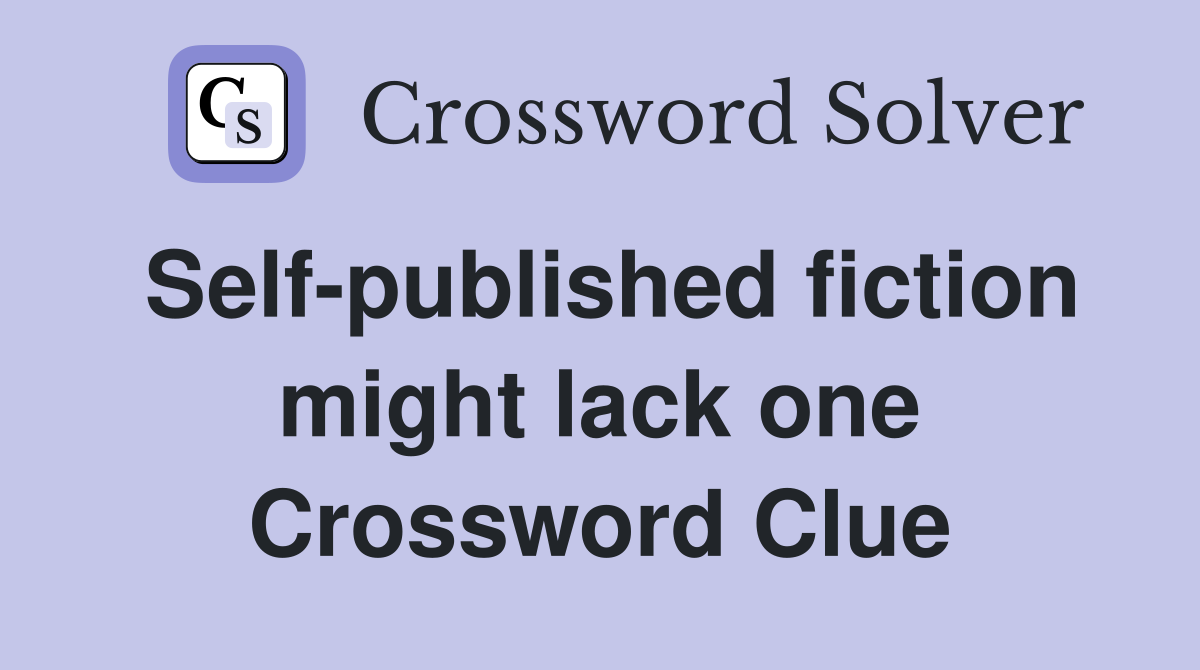 Self-published fiction might lack one Crossword Clue