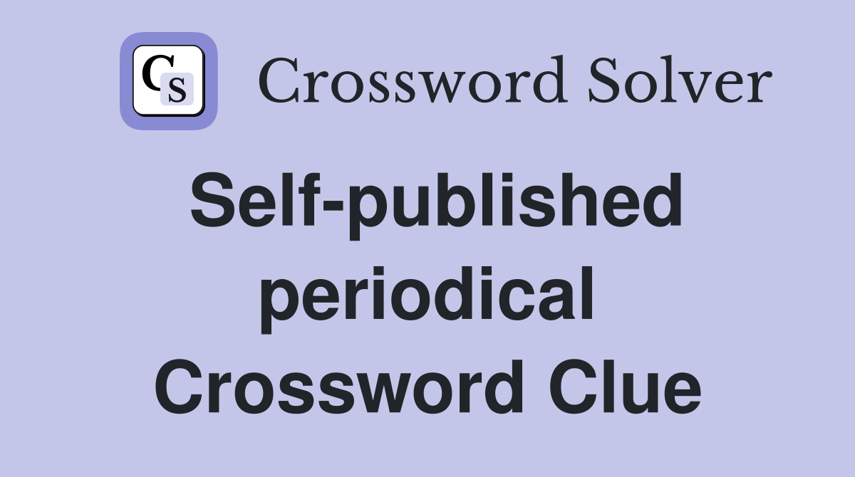 Self-published periodical Crossword Clue