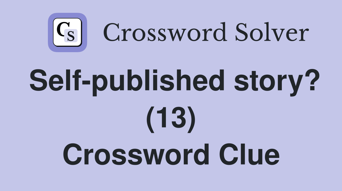 Self-published story? (13) Crossword Clue