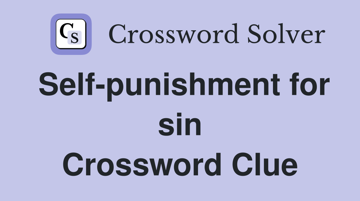 Self-punishment for sin Crossword Clue