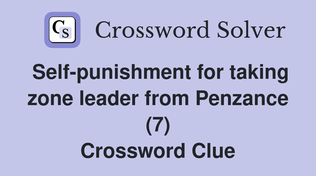 Self-punishment for taking zone leader from Penzance (7) Crossword Clue