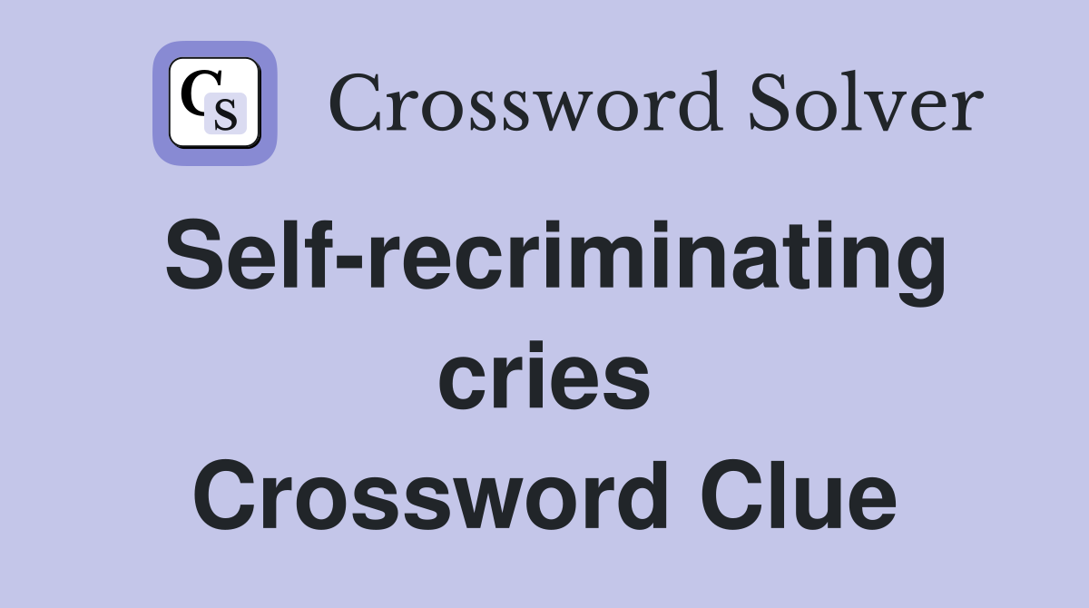 Self-recriminating cries Crossword Clue