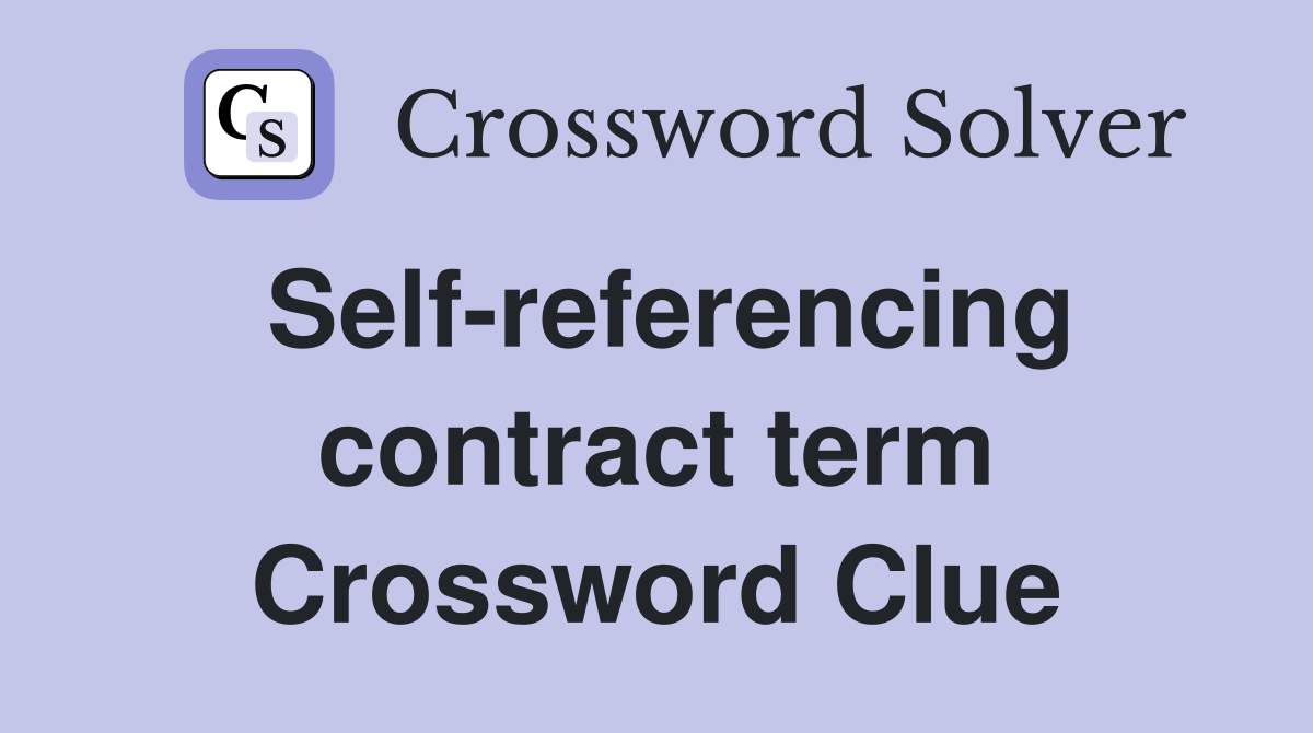 Self-referencing contract term Crossword Clue