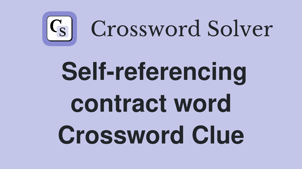 Self-referencing contract word Crossword Clue