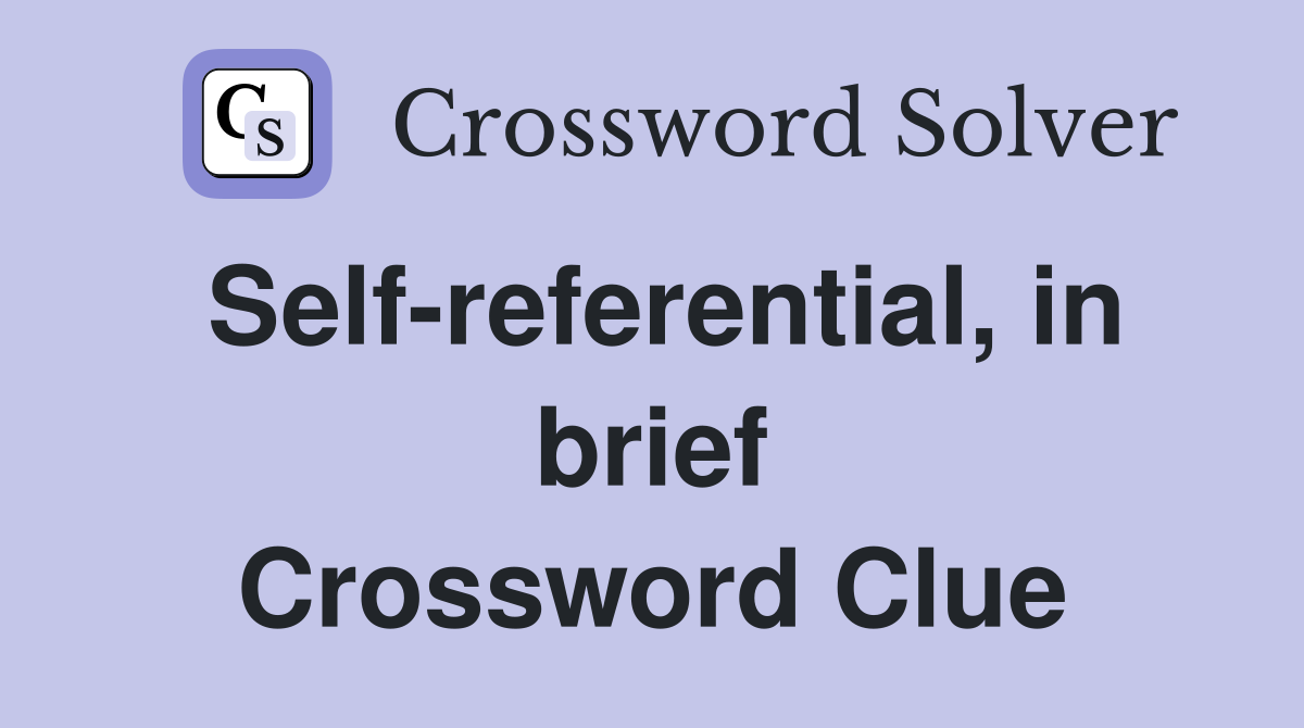 Self referential in brief Crossword Clue Answers Crossword Solver