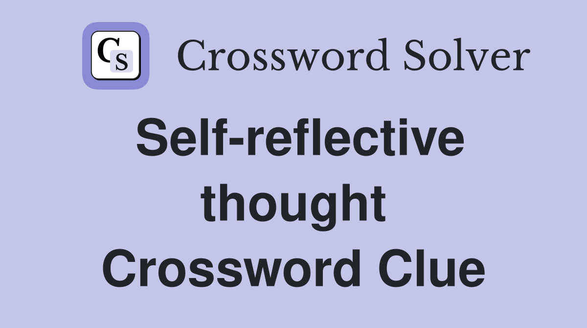 Self-reflective thought Crossword Clue