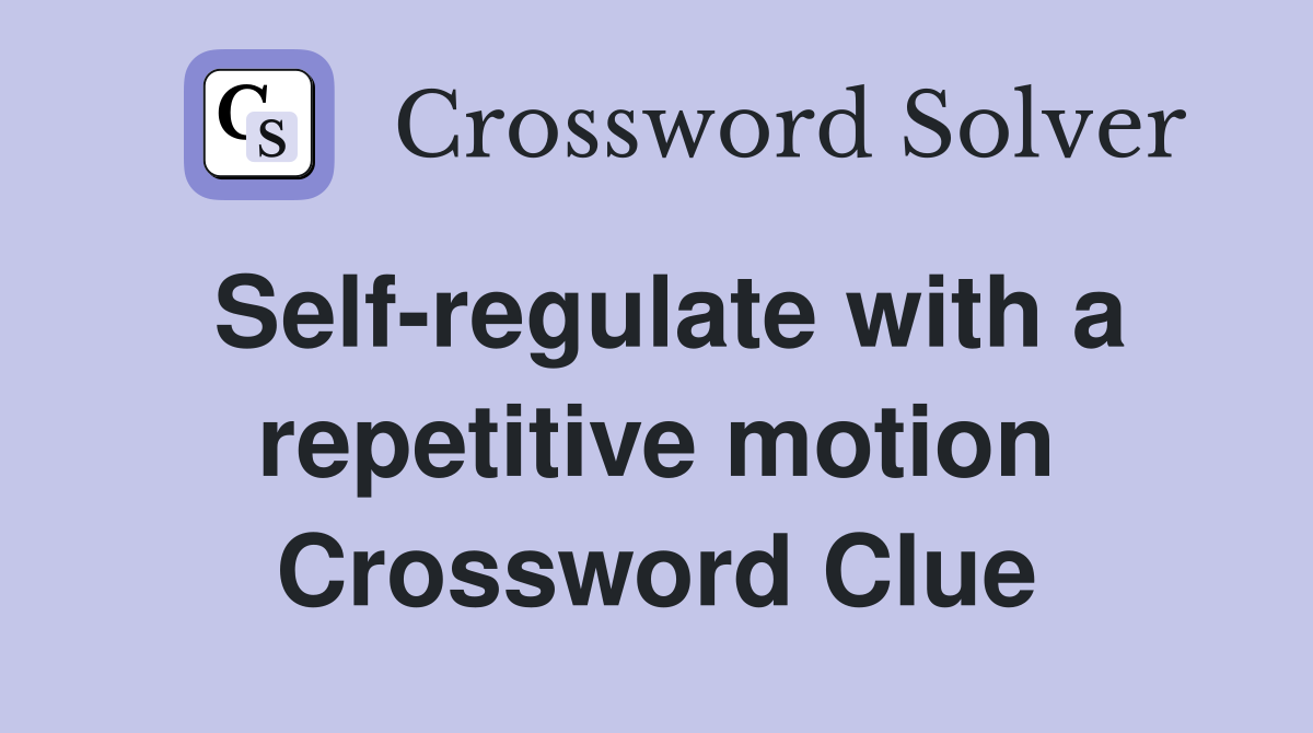 Self-regulate with a repetitive motion Crossword Clue