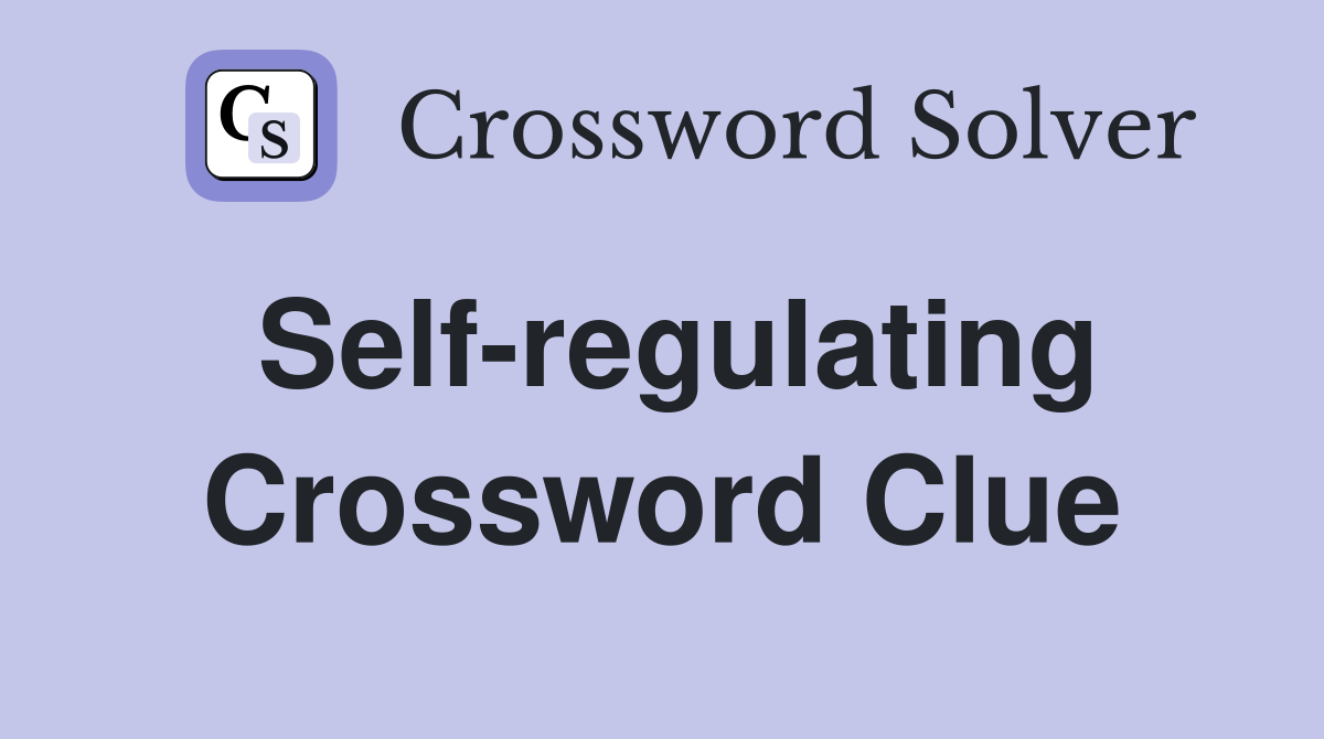 Self-regulating Crossword Clue