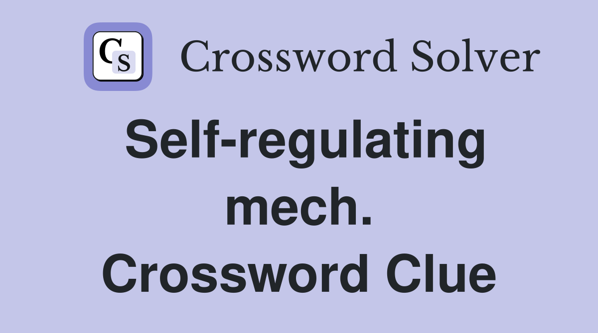 Self-regulating mech. Crossword Clue