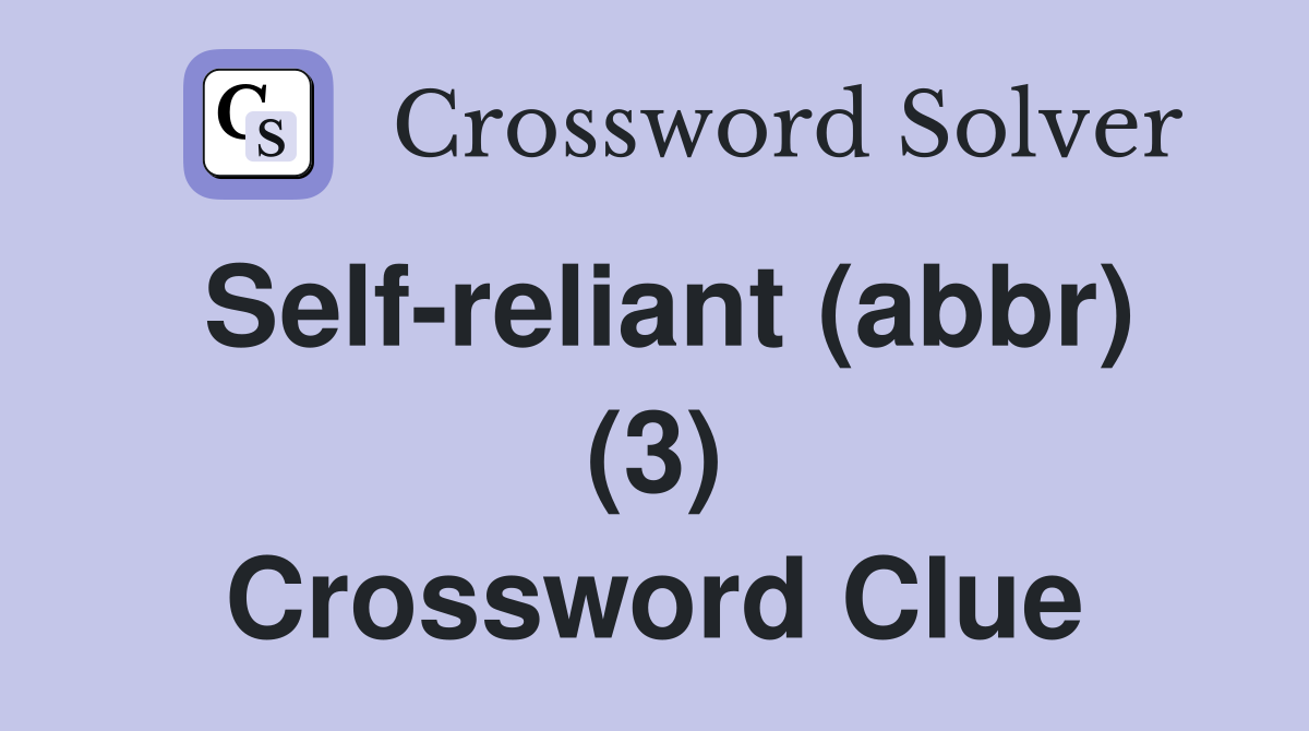 Self-reliant (abbr) (3) Crossword Clue