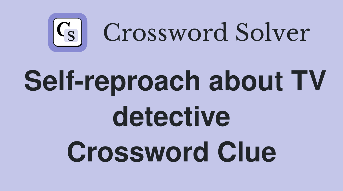 Self-reproach about TV detective Crossword Clue