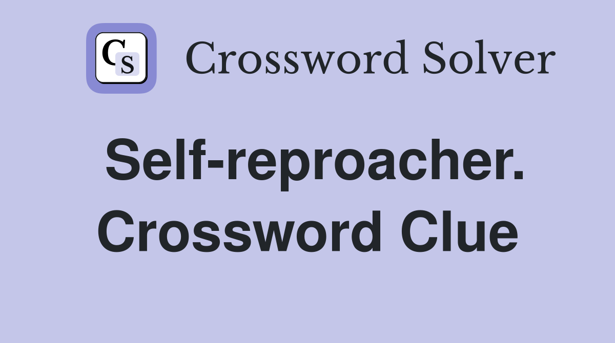 Self-reproacher. Crossword Clue