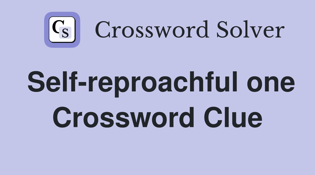 Self-reproachful one Crossword Clue