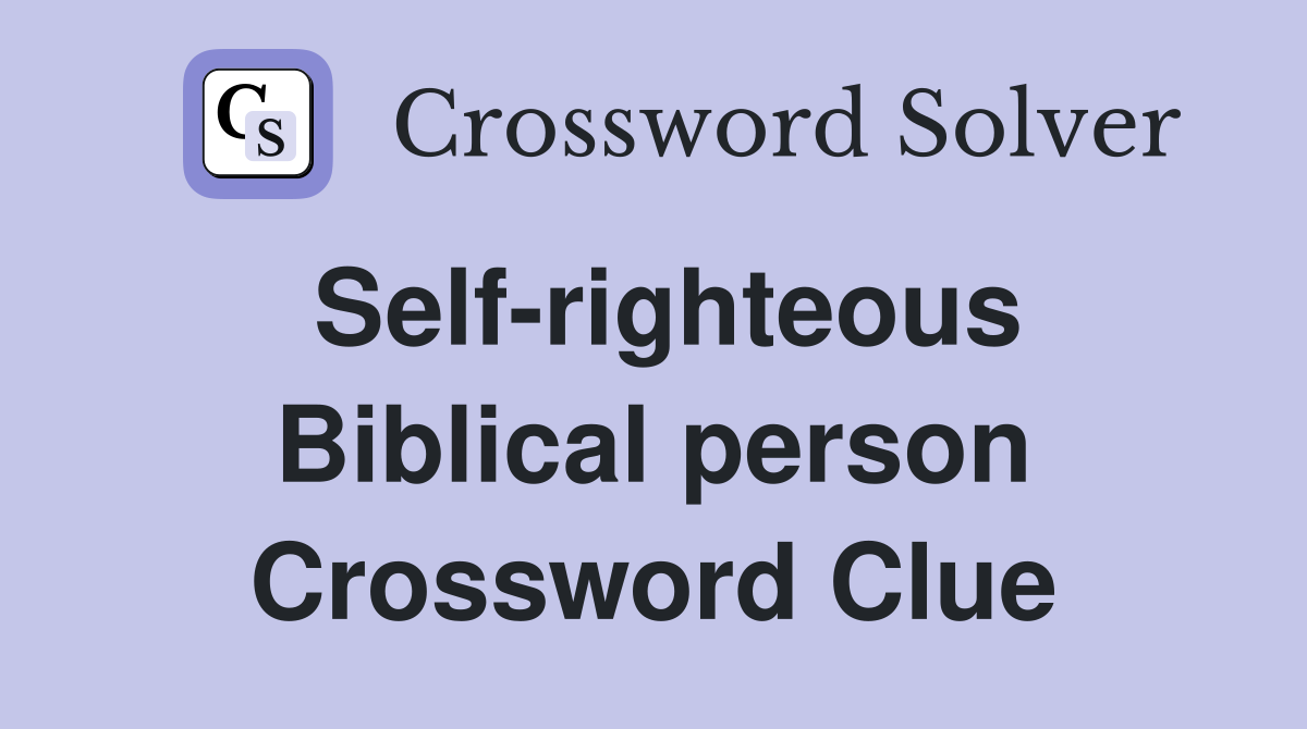 Self-righteous Biblical person Crossword Clue