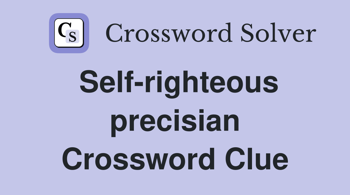 Self-righteous precisian Crossword Clue