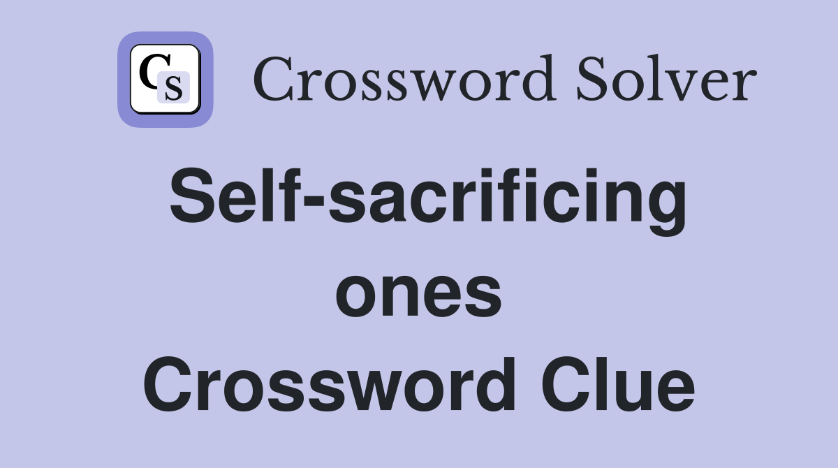 Self-sacrificing ones Crossword Clue