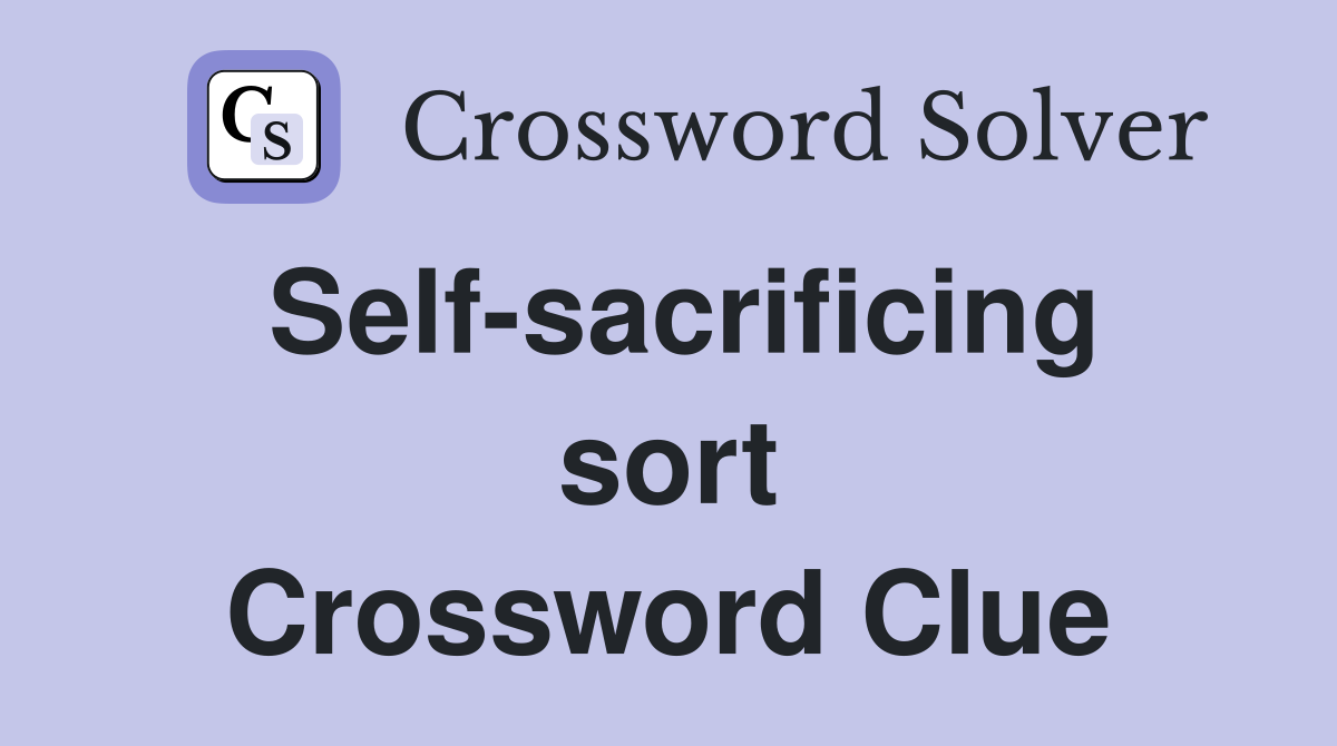 Self-sacrificing sort Crossword Clue