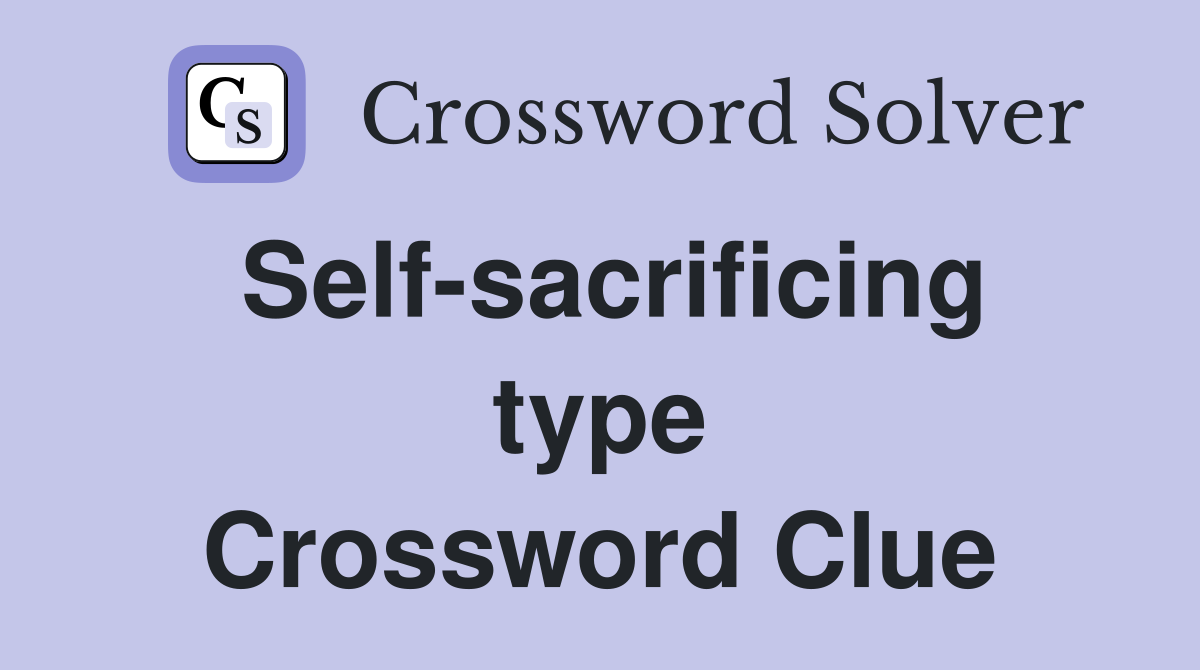 Self-sacrificing type Crossword Clue