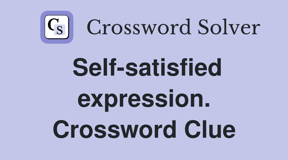 Self-satisfied expression. Crossword Clue