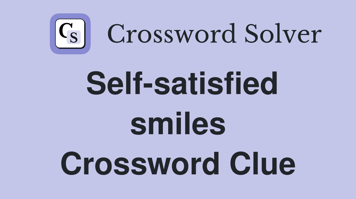 Self-satisfied smiles Crossword Clue