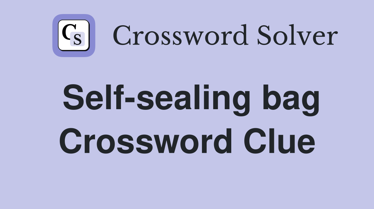 Self-sealing bag Crossword Clue