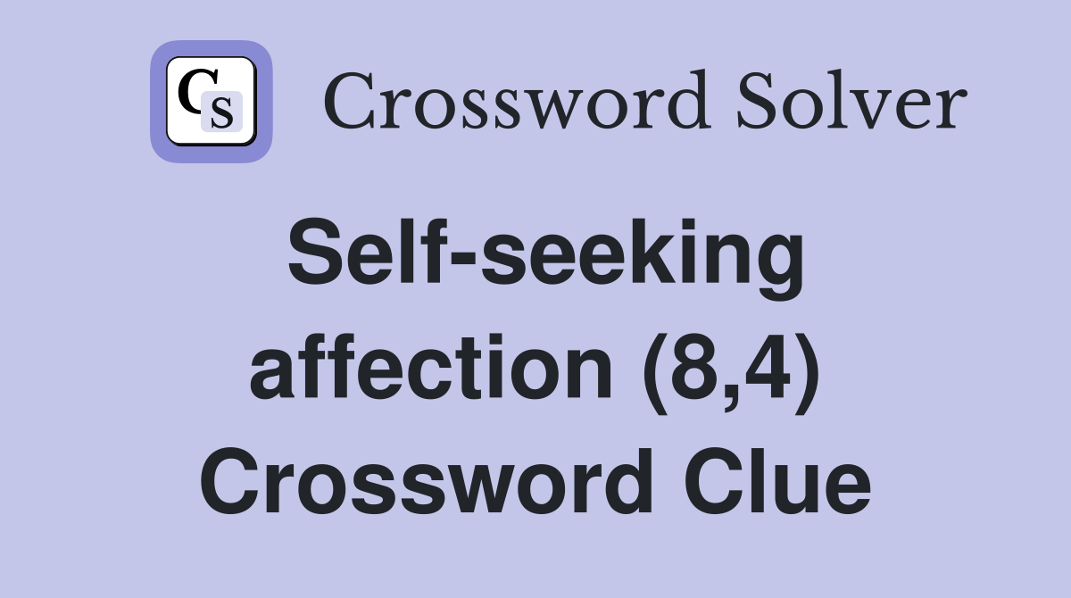Self-seeking affection (8,4) Crossword Clue
