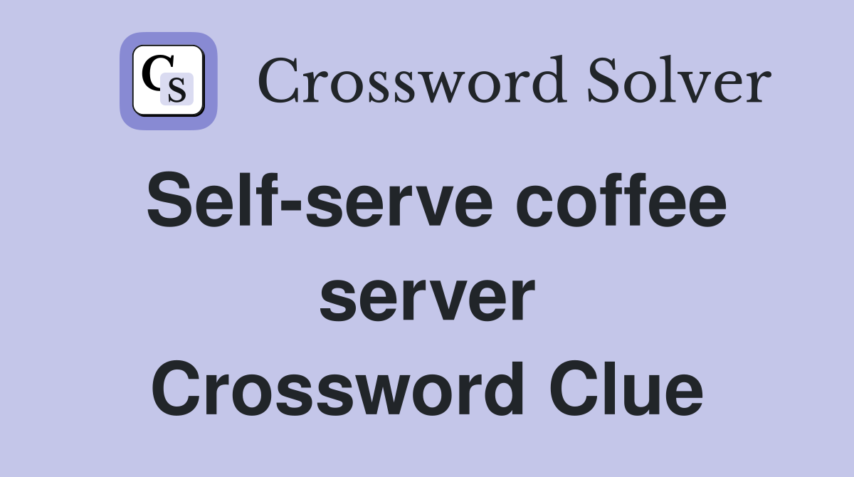 Self-serve coffee server Crossword Clue