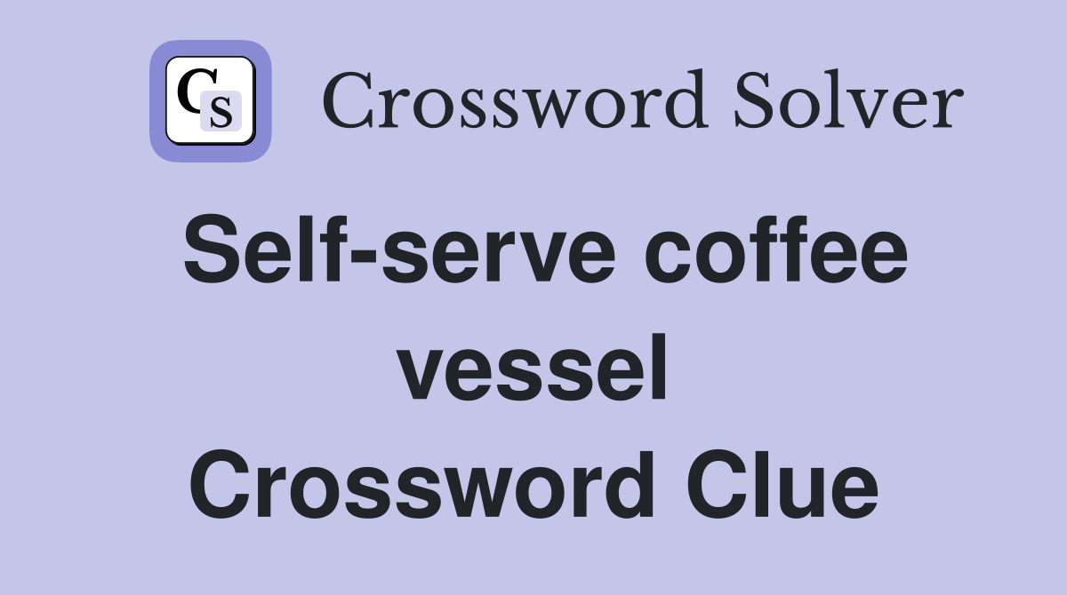 Self-serve coffee vessel Crossword Clue