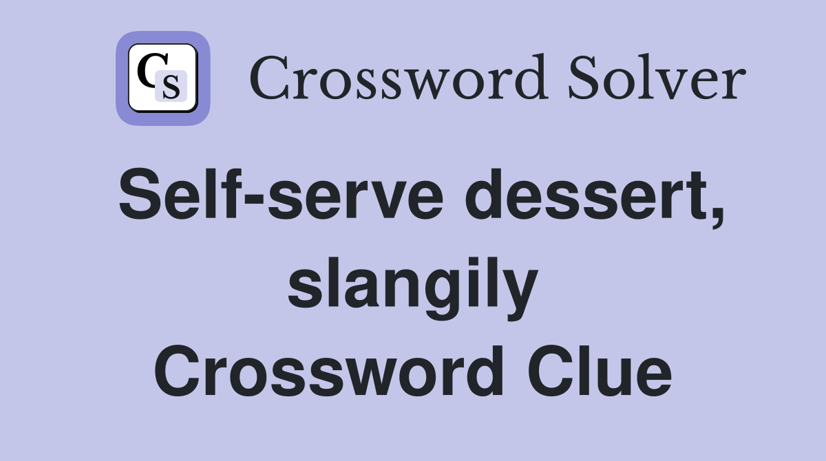 Self-serve dessert, slangily Crossword Clue