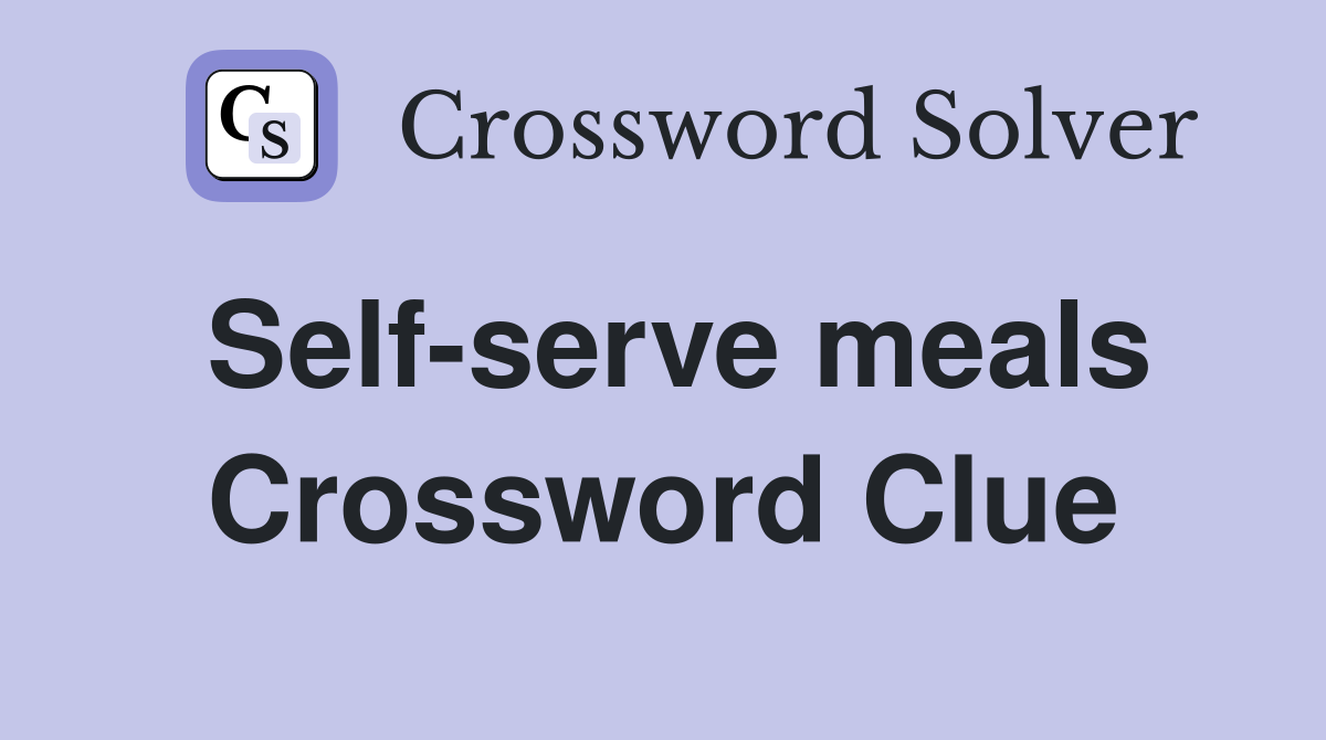 Self-serve meals Crossword Clue