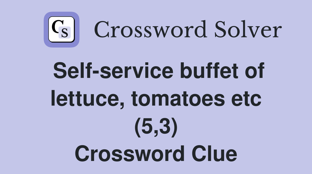 Self-service buffet of lettuce, tomatoes etc (5,3) Crossword Clue