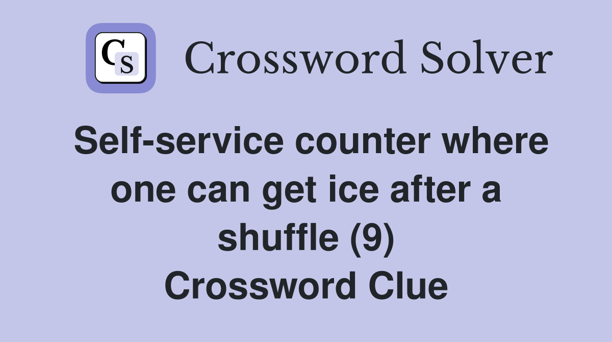 Self-service counter where one can get ice after a shuffle (9) Crossword Clue