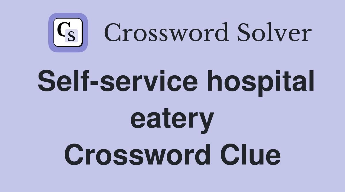 Self-service hospital eatery Crossword Clue