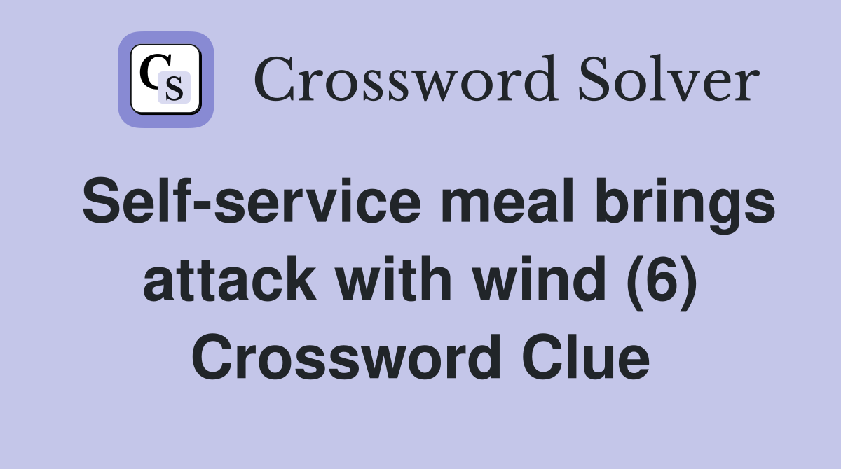 Self-service meal brings attack with wind (6) Crossword Clue