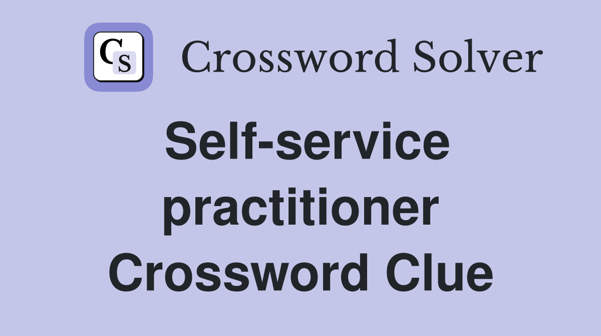 Self-service practitioner Crossword Clue