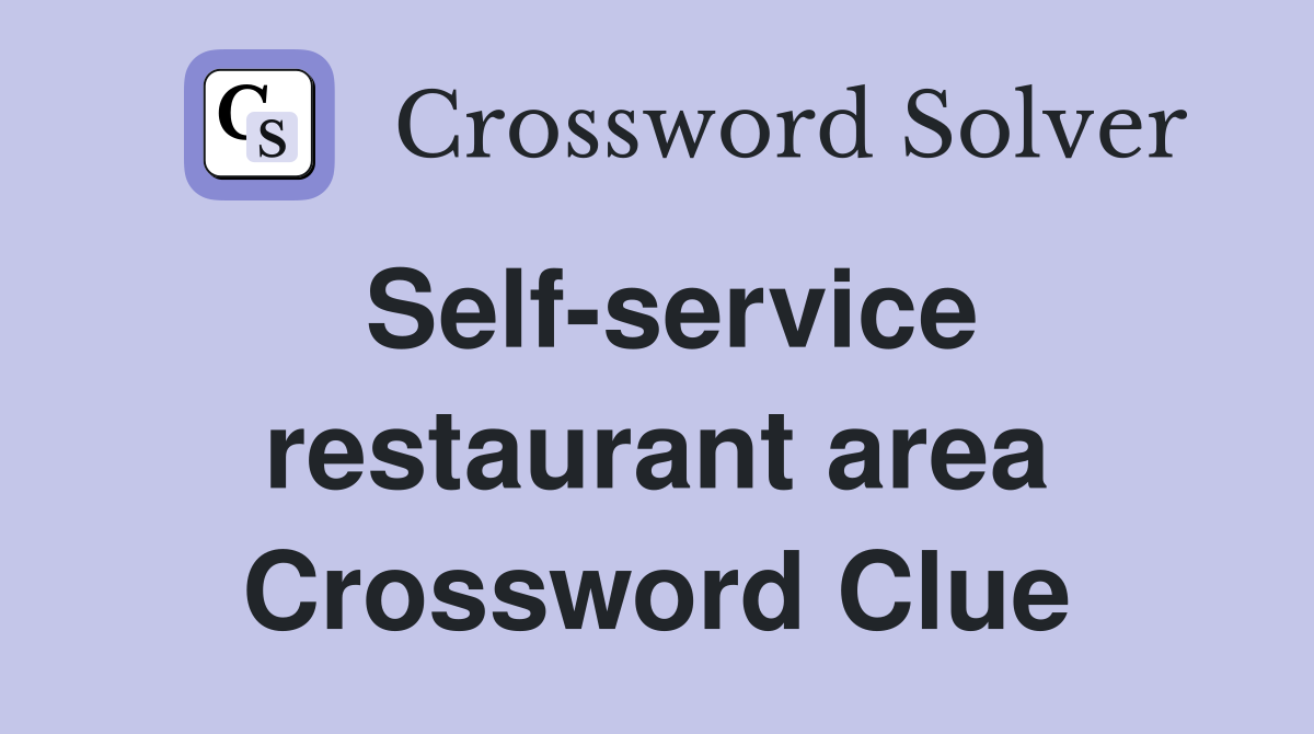 Self-service restaurant area Crossword Clue