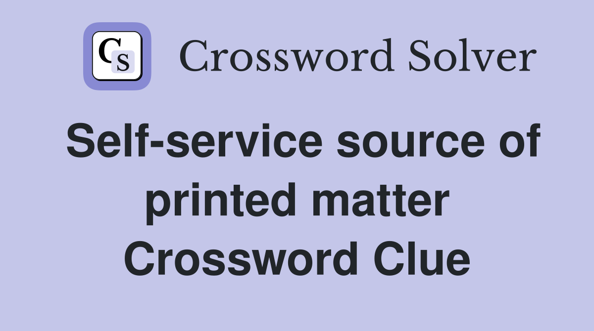 Self-service source of printed matter Crossword Clue