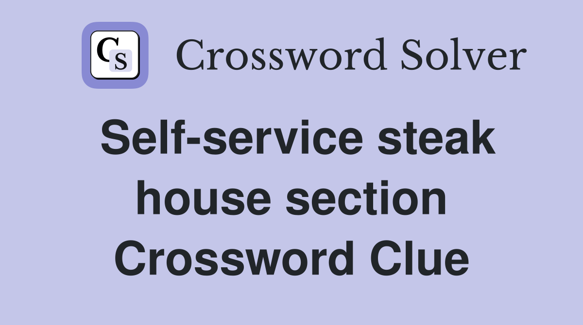 Self-service steak house section Crossword Clue