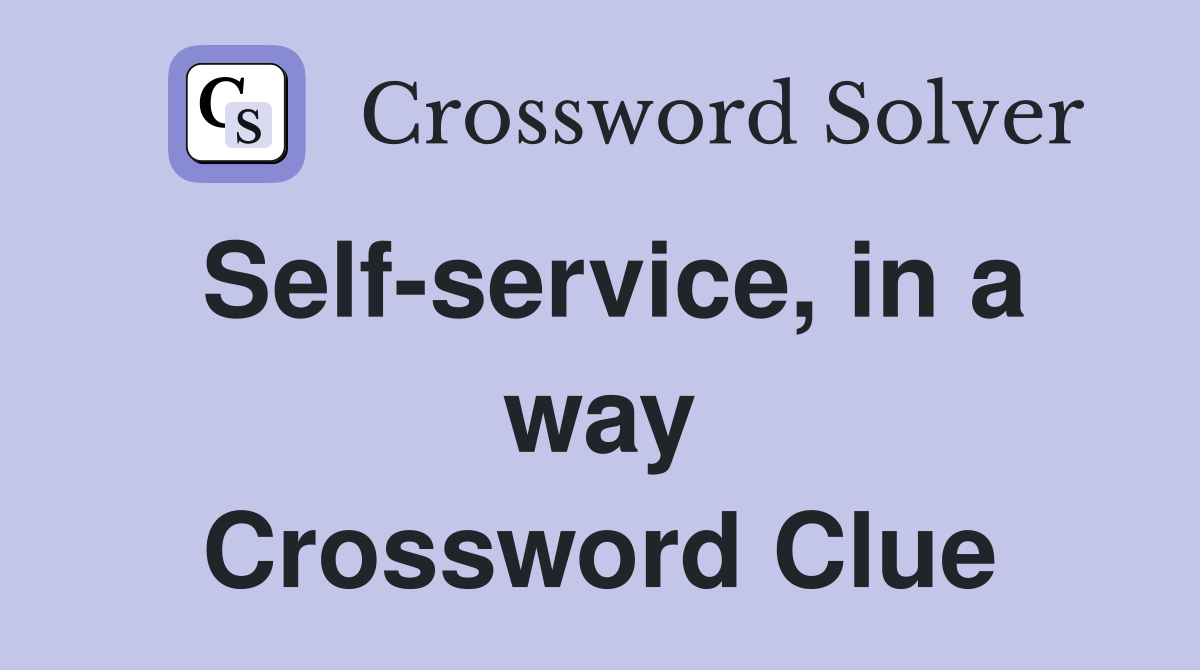 Self-service, in a way Crossword Clue