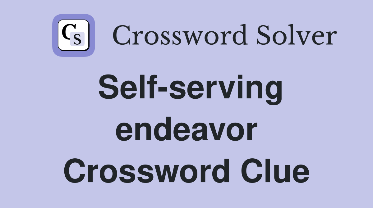 Self-serving endeavor Crossword Clue