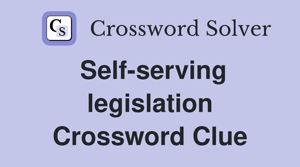 Self-serving legislation Crossword Clue