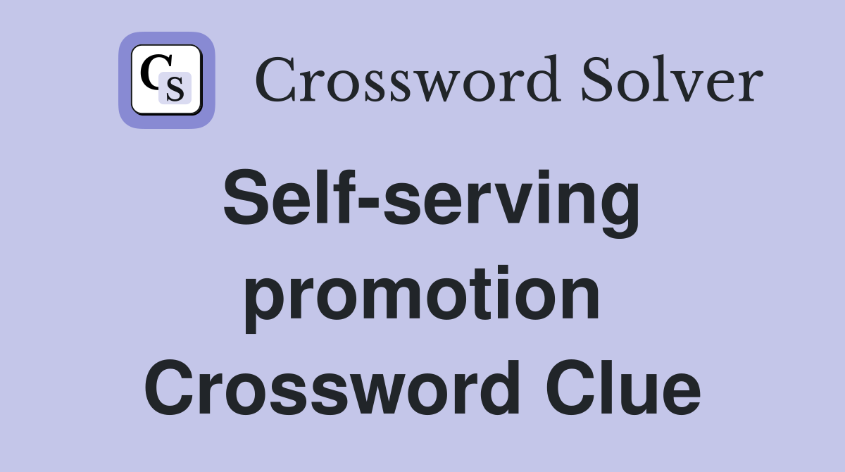 Self-serving promotion Crossword Clue