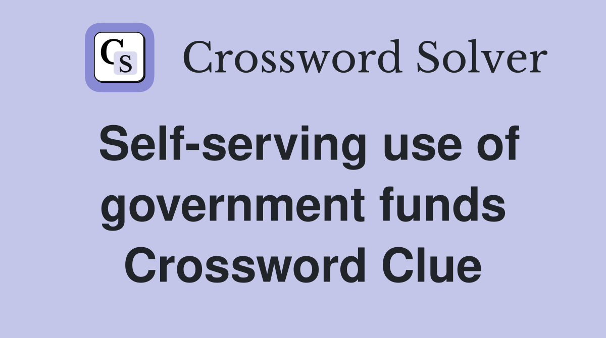 Self-serving use of government funds Crossword Clue