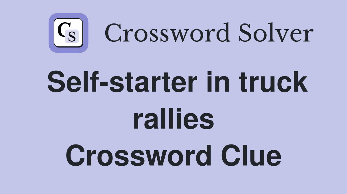 Self-starter in truck rallies Crossword Clue